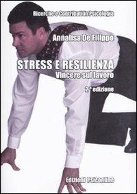 Stress e resilienza. Vincere sul lavoro - Annalisa De Filippo - copertina