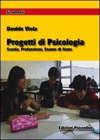 Progetti di psicologia. Scuola, professione, esame di Stato - Davide Viola - copertina