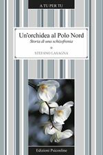 Un' orchidea al Polo Nord. Storia di una schizofrenia