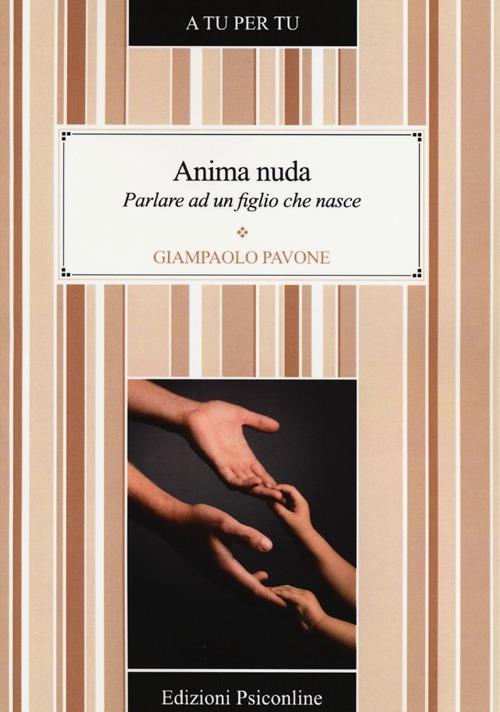 Anima nuda. Parlare ad un figlio che nasce - Gianpaolo Pavone - copertina