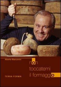 Non toccatemi il formaggio - Alberto Marcomini - copertina