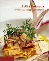 L' alta padovana. Tradizione, paesaggio e gastronomia - Renato Malaman,Amedeo Sandri - copertina