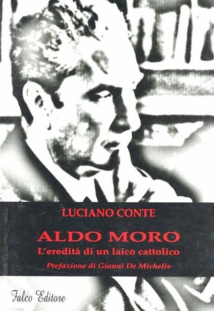 Aldo Moro. L'eredità di un laico cattolico - Luciano Conte - copertina