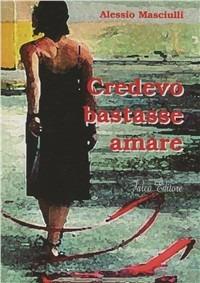 Credevo bastasse amare - Alessio Masciulli - copertina