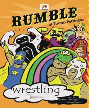 Libro Rumble. Wrestling che passione Andrea Pagliaro , Armanda Boccardo , Paolo Cotrozzi