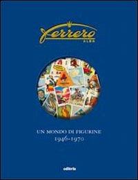 Ferrero. Un mondo di figurine. 1946-1970. Ediz. illustrata - Franco Semenzin,Marco Semenzin - copertina