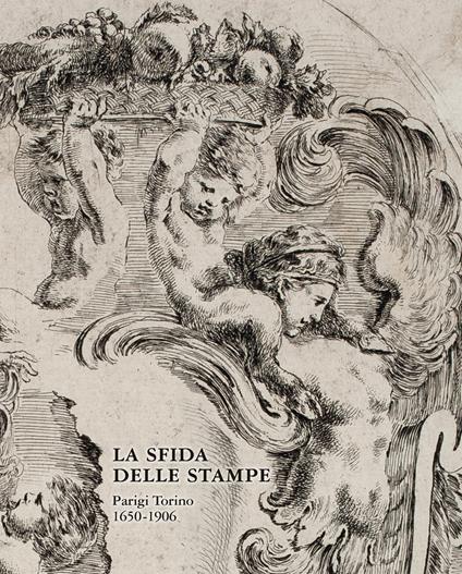 La sfida delle stampe. Parigi-Torino (1650-1906) - copertina