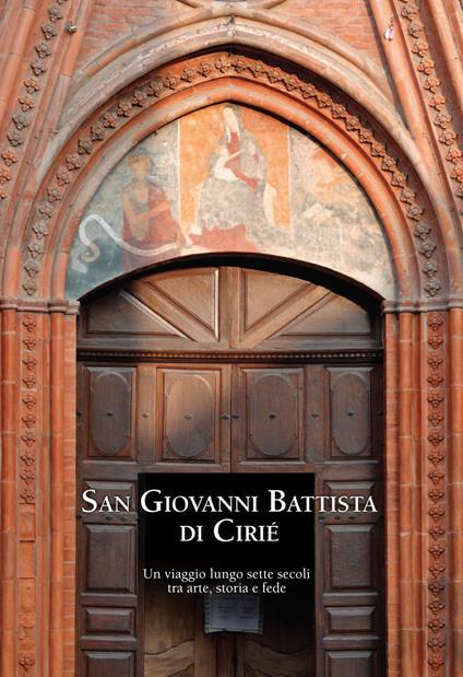 San Giovanni Battista di Cirié. Un viaggio lungo sette secoli tra arte, storia e fede - copertina