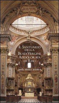 Il Santuario della Beata Vergine Addolorata di Rho. Guida storico artistica - Stefano Lavazza - copertina