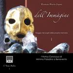 Dell'immagine.Viaggio nei luoghi della propria memoria. Vol. 1: Hortus Conclusus di Mimmo Paladino a Benevento, L'.