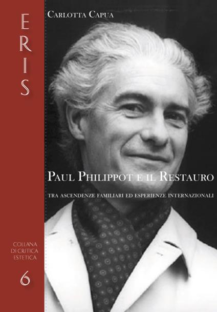 Paul Philippot e il restauro tra ascendenze familiari ed esperienze internazionali - Carlotta Capua - copertina