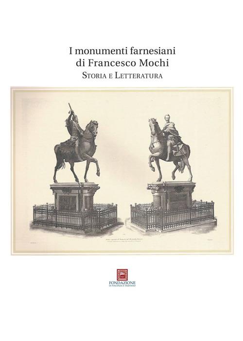 I monumenti farnesiani di Francesco Mochi. Storia e letteratura. Ediz. illustrata - copertina