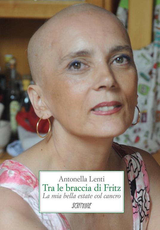 Tra le braccia di Fritz. La mia bella estate col cancro - Antonella Lenti - copertina