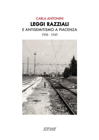 Leggi razziali e antisemitismo a Piacenza. 1938-1945 - Carla Antonini - copertina
