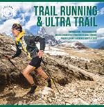 Trail running & ultra trail. Preparazione, programmazione dell'allenamento e strategia di gara. Consigli pratici e spunti scientifici adatti a tutti