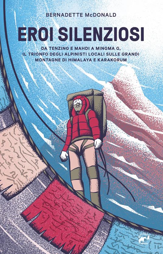Eroi silenziosi. Da Tenzing e Mahdi a Minima G, il trionfo degli alpinisti locali sulle grandi montagne di Himalaya e Karakorum - Bernadette McDonald - copertina