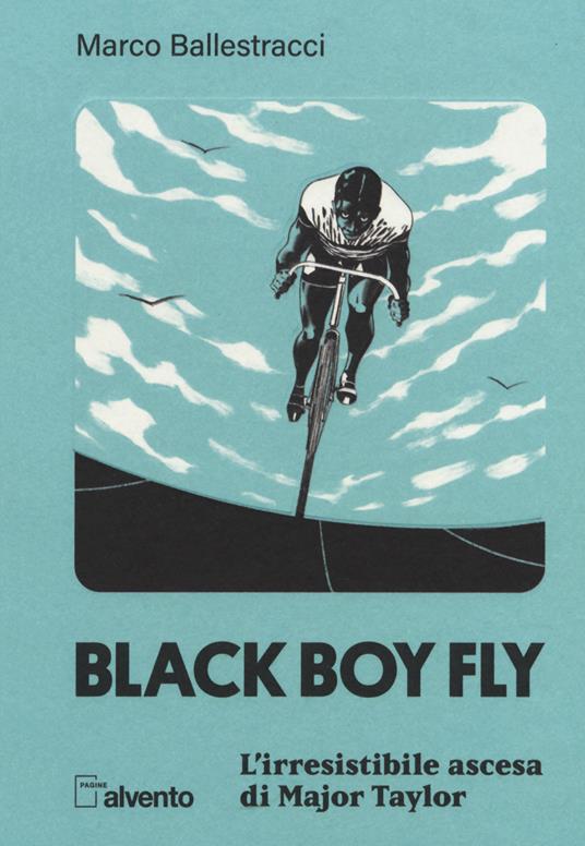 Black boy fly. L'irresistibile ascesa di Major Taylor - Marco Ballestracci - copertina
