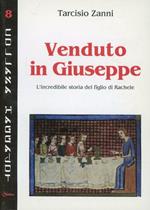 Venduto in Giuseppe. L'incredibile storia del figlio di Rachele