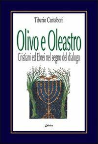 Olivo e Oleastro. Cristiani ed ebrei nel segno del dialogo - Tiberio Cantaboni - copertina