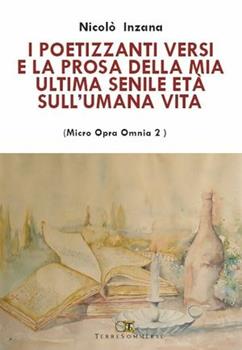 Libro I poetizzanti versi e la prosa della mia ultima senile età Nicolò Inzana