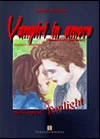 Vampiri in amore. Dinamica dei sentimenti nella saga di Twilight - Sandra Avincola - copertina