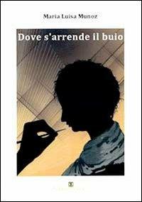 Dove s'arrende il buio - M. Luisa Munoz - copertina