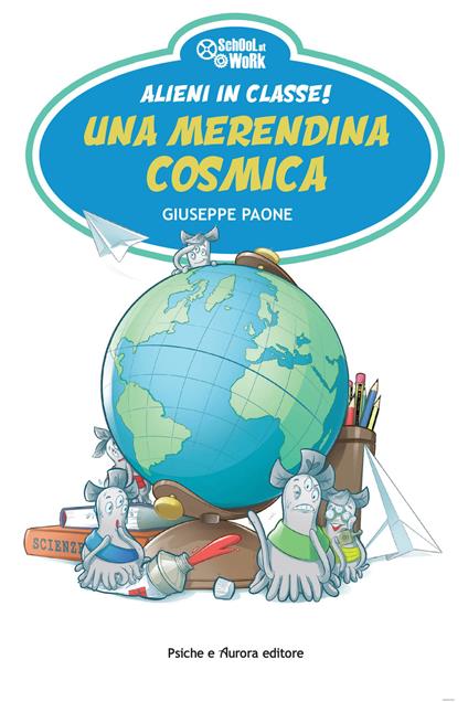 Alieni in classe! Una merendina cosmica - Giuseppe Paone - copertina