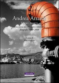 Vetri, porti. Una corsa per Palermo e dintorni. Fotografie 1989-2008 - Andrea Attardi - copertina