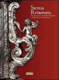Sicilia ritrovata. Arti decorative dai musei vaticani e dalla Santa Casa di Loreto - copertina