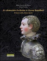 Ex elemosinis ecclesiae et terrae regalbuti. Il tesoro della Chiesa Madre - M. Concetta Di Natale,Sergio Intorre - copertina