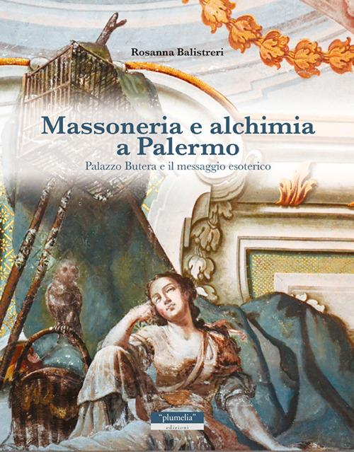 Massoneria e alchimia a Palermo. Palazzo Butera e il messaggio esoterico - Rosanna Balistreri - copertina