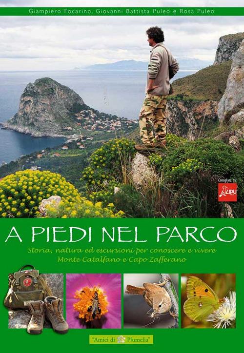 A piedi nel parco. Storia, natura ed escursioni per conoscere e vivere monte Catalfano e Capo Zafferano - Giampiero Focarino,G. Battista Puleo,Rosa Puleo - copertina