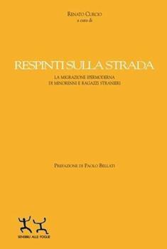 Libro Respinti sulla strada. La migrazione post-moderna di minorenni e ragazzi stranieri Renato Curcio