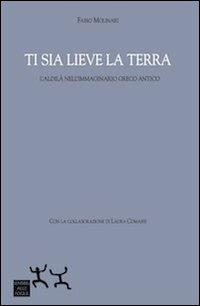 Ti sia lieve la terra. L'aldilà nell'immaginario greco antico - Fabio Molinari - copertina