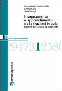 Insegnamento e apprendimento delle frazioni in aula. Ricerche, prospettive ed esperienze - Martha Isabel Fandiño Pinilla,George Santi,Silvia Sbaragli - copertina