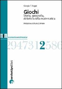 Giochi. Storia, geografia, didattica della matematica - Giorgio T. Bagni - copertina