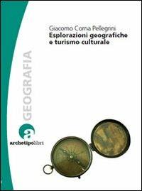 Esplorazioni geografiche e turismo culturale - Giacomo Corna Pellegrini - copertina