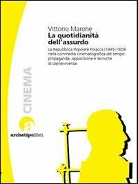 La quotidianità dell'assurdo. La commedia cinematografica nella Repubblica Popolare Polacca (1945-1989) - Vittorio Marone - copertina