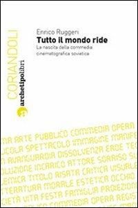 Tutto il mondo ride. La nascita della commedia cinematografica sovietica - Enrico Ruggeri - copertina