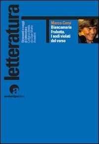 Libro Biancamaria Frabotta. I nodi violati del verso. Con uno scritto di maria Carla Papini Marco Corsi