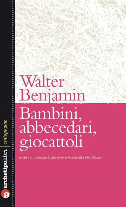 Bambini, abbecedari, giocattoli - Walter Benjamin,Stefano Calabrese,Antonella De Blasio - ebook