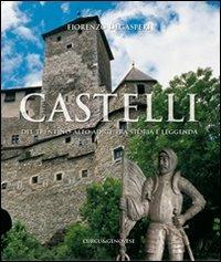 Castelli del Trentino-Alto Adige tra storia e leggenda. Ediz. illustrata - Fiorenzo Degasperi - copertina