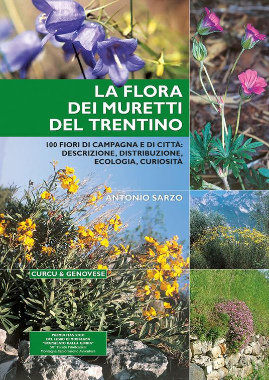 La flora dei muretti del Trentino. 100 fiori di campagna e di città: descrizione, distribuzione, ecologia, curiosità - Antonio Sarzo - copertina