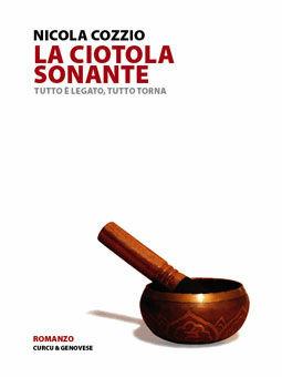 Libro La ciotola sonante. Tutto è legato, tutto torna Nicola Cozzio
