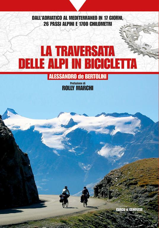 La traversata delle Alpi in bicicletta. Dall'Adriatico al Mediterraneo in 17 giorni, 26 passi alpini e 1700 chilometri - Alessandro De Bertolini - copertina