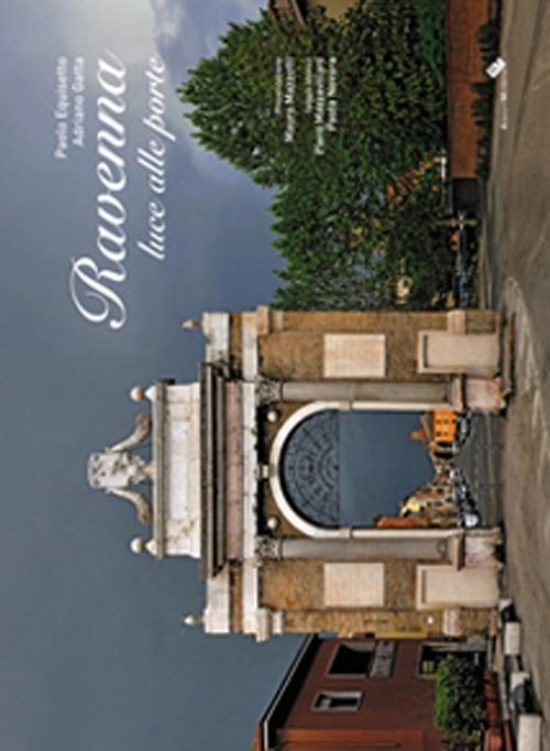 Ravenna. Luce alle porte - Adriano Gatta,Paolo Equisetto - copertina
