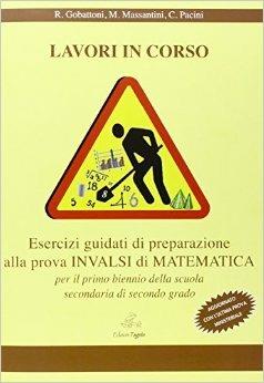 Lavori in corso. Esercizi guidati alla preparazione della prova INVALSI di matematica. Per le Scuole superiori - Rita Gobattoni,M. Massantini,Claudio Pacini - copertina