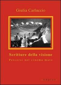 Scritture della visione. Percorsi nel cinema muto - Giulia Carluccio - copertina