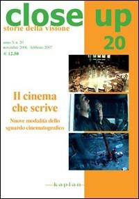 Close up. Vol. 20: Il cinema che scrive. Nuove modalità dello sguardo cinematografico. - copertina