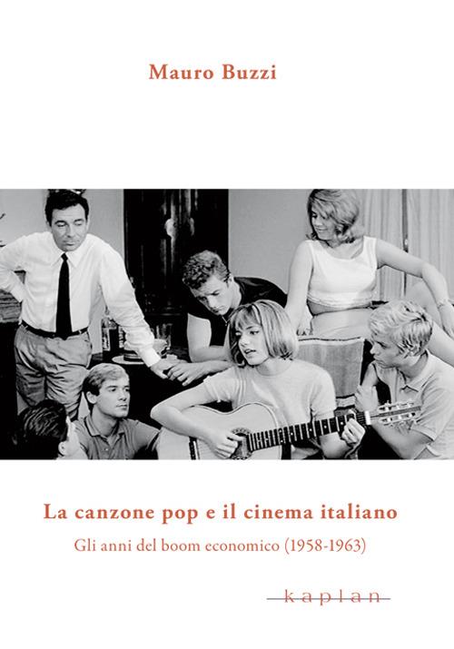 La canzone pop e il cinema italiano. Gli anni del boom economico (1958-1963) - Mauro Buzzi - copertina
